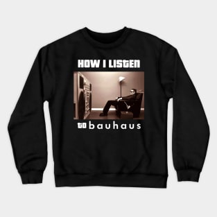 how i listen bauhaus Crewneck Sweatshirt